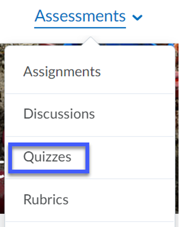 From the Assessment menu, select Quizzes.