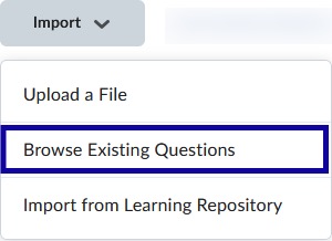 Select Browse Existing Questions from the Import Menu