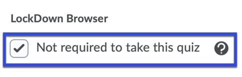 Under the Lockdown Browser option, select the checkbox for Not required to take this quiz.