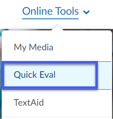 From the D2L My Home page, select Quick Eval, from the Online Tools menu.